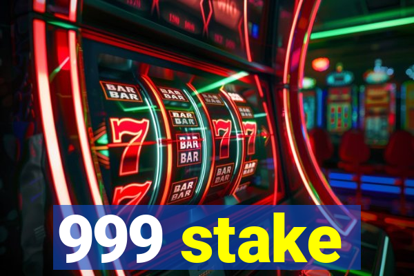 999 stake